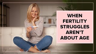 🌱 When Fertility Struggles Aren’t About Age