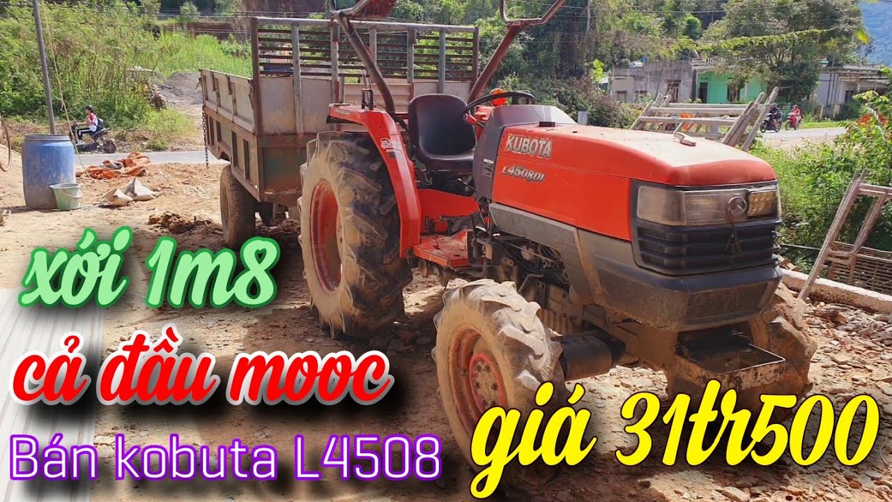 BÁN MÁY CÀY KOBUTA L4508 RẺ NHẤT 31TR500K , CẢ ĐẦU MOOC VÀ DÀN XỚI 1M8 , SỐ ĐIỆN THOẠI TRONG VIDEO 