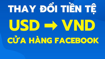 [Cửa Hàng Fanpage] Thay Đổi Đơn Vị Tiền Tệ USD Sang VNĐ Cho Sản Phẩm Trong Cửa Hàng Fanpage Facebook
