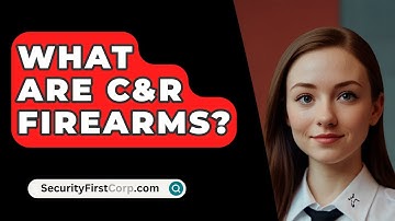What Are C&R Firearms? - SecurityFirstCorp.com