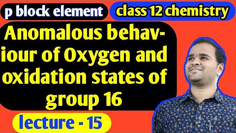 Anomalous behaviour of Oxygen |oxidation states of group 16 |p block element class 12 lec- 15