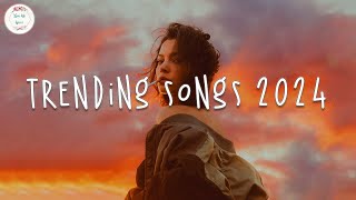 Trending songs 2024 🍹 Tiktok trending songs ~ Trending music 2024