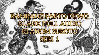 Parto Dewo 1 Wayang Klasik Full Audio Ki Anom Suroto