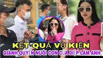Diệp Lâm Anh suy sụp sau khi tòa phán quyết Kết quả :Chồng cũ nuôi con trai