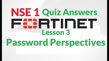 NSE 1 : Lesson 3—Password Perspectives Quiz answers | FREE Fortinet certification