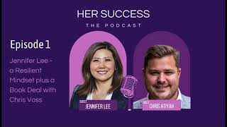 Jennifer Lee - a Resilient Mindset plus a Book Deal with Chris Voss