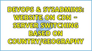 Celebrity DevOps & SysAdmins: Website on CDN - server switching based on country/geography (2 Solutions!!) Profile
