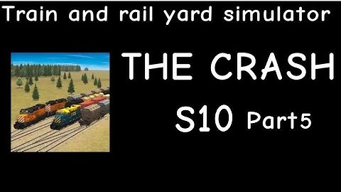 Train and Rail Yard Simulator THE CRASH S10 Part 5