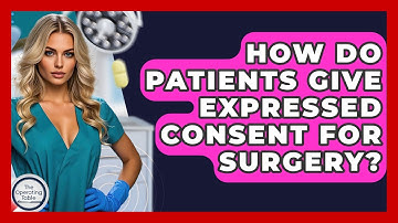 How Do Patients Give Expressed Consent For Surgery? - The Operating Table