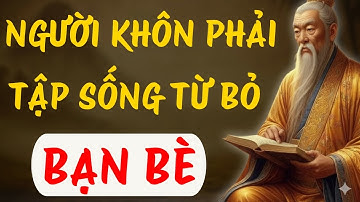 CỔ NHÂN CHỈ DẠY: NGƯỜI KHÔN PHẢI TẬP SỐNG TỪ BỎ BẠN BÈ , ĐỜI AN YÊN | TRIẾT LÝ NGƯỜI XƯA