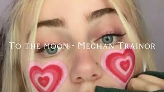 To the moon - Meghan Trainor (speed up, reverb)