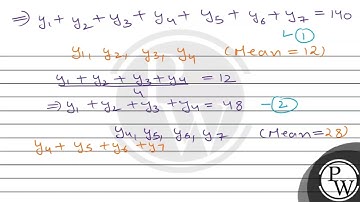 The mean of 7 observations is 20 . If the mean of the first 4 observations is \( 12 \& \) that o...