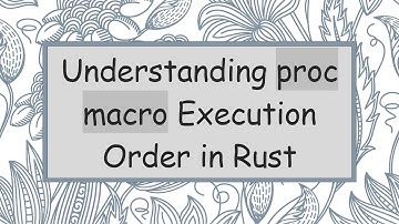 Understanding proc macro Execution Order in Rust