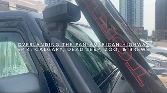Overlanding the Pan-American Highway - Ep 4: Calgary, Dead Jeep, Zoo, & Brews