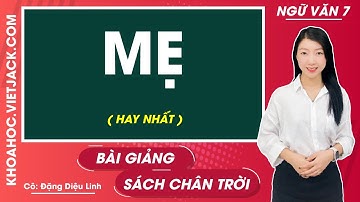 Mẹ - Ngữ văn lớp 7 - Chân trời sáng tạo - Cô Đặng Thị Diệu Linh (HAY NHẤT)