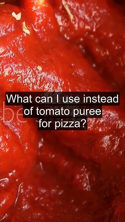 what-can-i-use-instead-of-tomato-puree-for-pizza-youtube