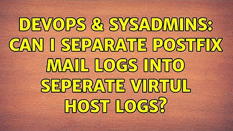 DevOps & SysAdmins: Can I Separate Postfix Mail Logs Into Seperate Virtul Host Logs?