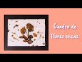 Manualidad ¡Súper fácil! | Cuadro de flores secas.