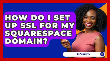 How Do I Set Up SSL For My Squarespace Domain? - Be App Savvy