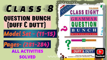 Class- 8 Question Bunch (Duff & Dutt) Model set - (11-15) Pages- (281-284) all activities solved.