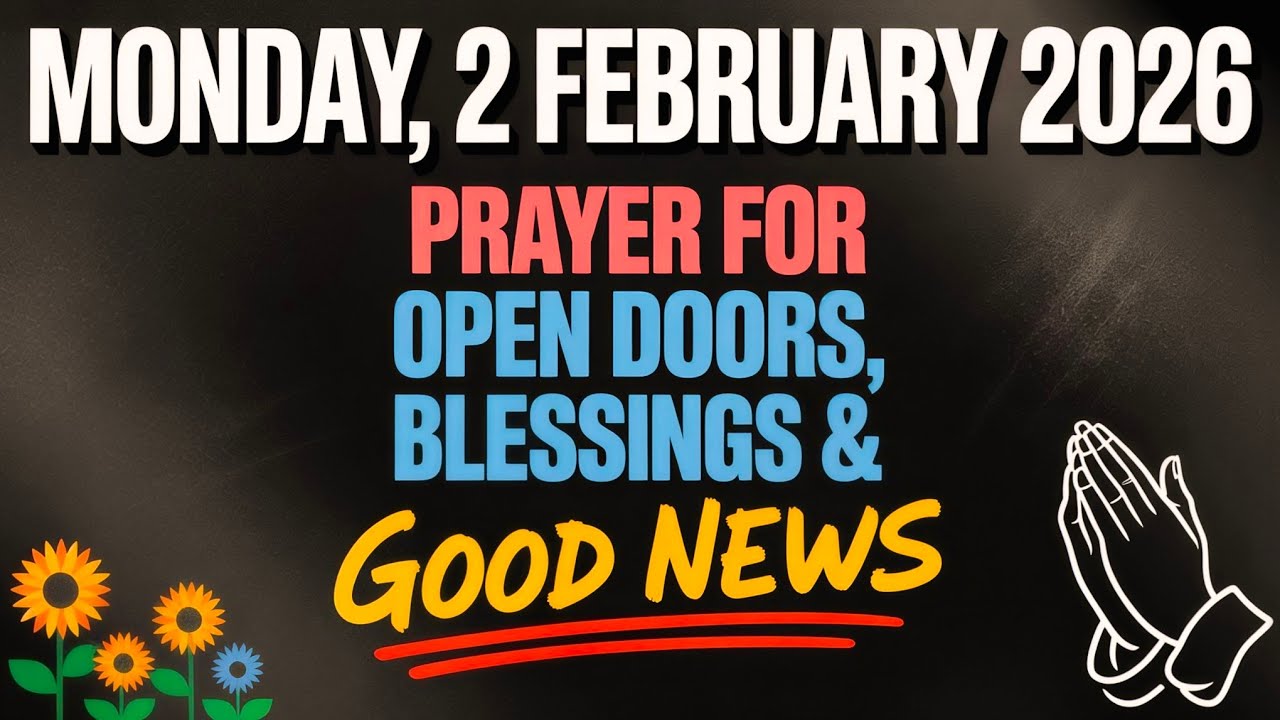 MONDAY, 2nd  FEBRUARY 2026 | PRAYER FOR OPEN DOORS, BLESSINGS & GOOD NEWS