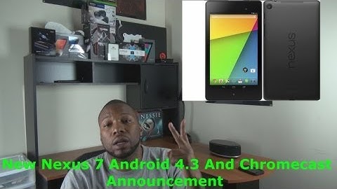 New Nexus 7 Android 4 3 And Chromecast Announcement!!