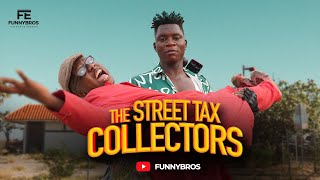 THE STREET TAX COLLECTORS 🤣🤣🤣 (Funnybros ft OGB CULTIST)