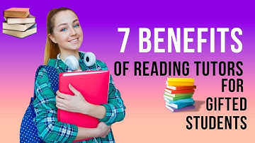 7 Benefits Of A Reading Tutor For Gifted Students
