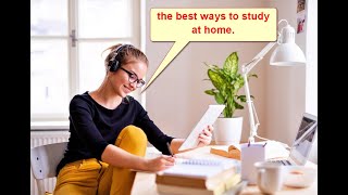 تعلم الإنجليزية من المقالات || قراءة مع الترجمة || article (1) The Best Ways to Study at Home