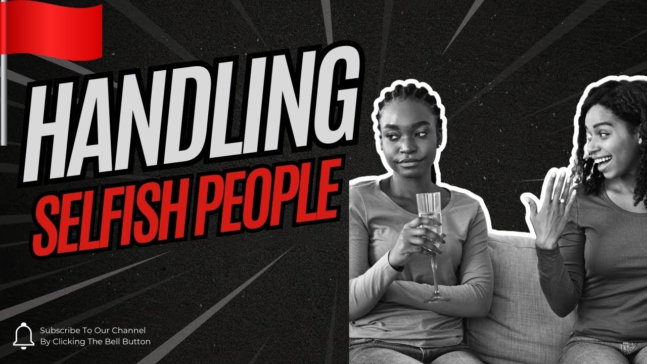 How to Deal with Selfish People - YouTube