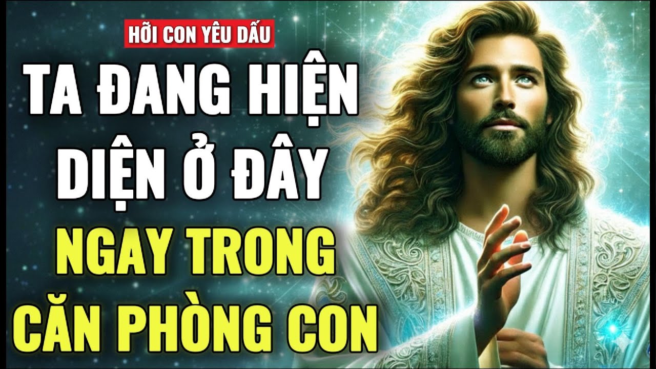 🔴 CON YÊU DẤU, TA ĐANG Ở NGAY TRONG PHÒNG CON - HÃY LẮNG NGHE TA NGAY BÂY GIỜ | THÔNG ĐIỆP CỦA CHÚA