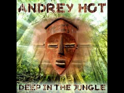 Andrey HoT — Andrey HoT - Deep In the Jungle