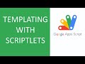 TEMPLATING WITH SCRIPTLETS - GOOGLE APPS SCRIPT