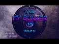 from my bunker to yours