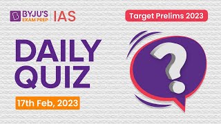 Daily Quiz 17 February 2023 For Upsc Prelims  General Knowledge gk U0026 Current Affairs Questions