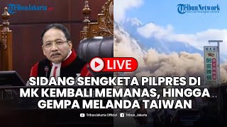  Sidang Sengketa Pilpres Di Mk Kembali Memanas Hingga Terjadi Gempa Magnitudo 7 4 Menimpa Taiwan