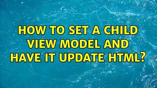 How to set a child view model and have it update html?