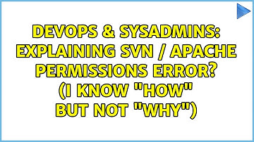 DevOps & SysAdmins: Explaining svn / apache permissions error? (I know "how" but not "why")
