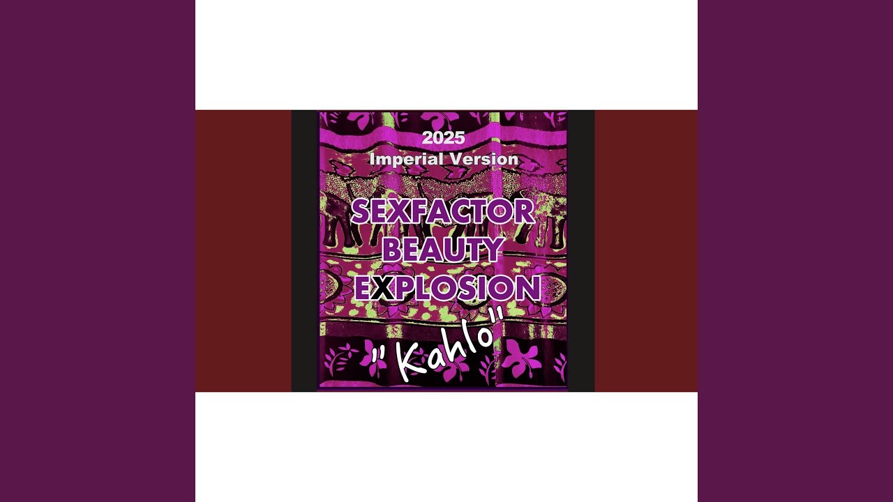 Watch Kahlo (2025 Imperial Version) on YouTube Watch Kahlo (2025 Imperial Version) on YouTube
