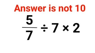 5/7 ÷ 7 × 2 The answer is not 10. Many got it wrong!  Ukraine Math Test #math #percentages #ukraine