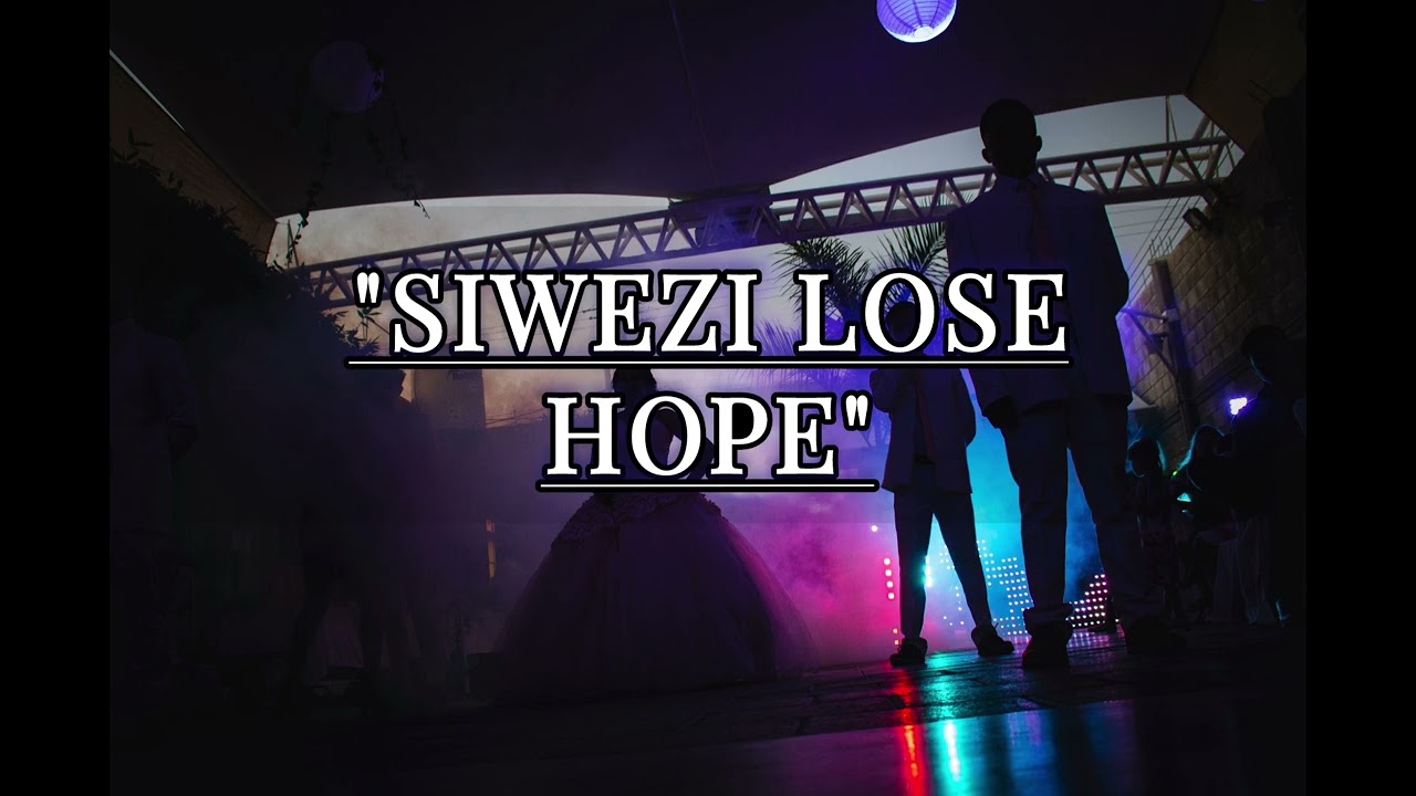 SIWEZI LOSE HOPE