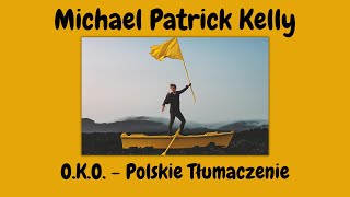 Michael Patrick Kelly - O.K.O. - POLSKIE TŁUMACZENIE