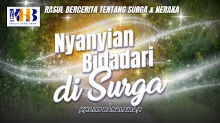 Rasulullah Bercerita tentang Surga & Neraka #13 - Bab Nyanyian Bidadari Surga - Khalid Basalamah