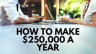How to Make $250,000 a Year
