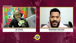 CONVERSATION WITH SHUBHAM SEMWAL| ASAR TERA | #OFFMYPLAYLIST | RADIO OLIVE 106.3 FM