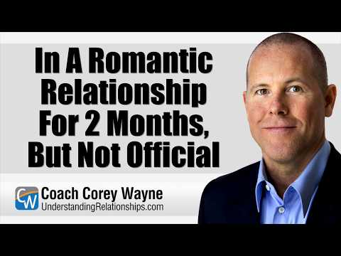 In A Romantic Relationship For 2 Months, But Not Official