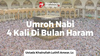 Umrah 4 Kali Nabi Di Bulan Haram - Ustadz Khairullah Anwar Luthfi, Lc