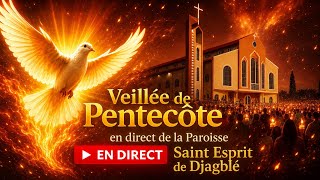 VEILLEE DE PENTECÔTE EN DIRECT DE LA PAROISSE SAINT ESPRIT DE DJAGBLE