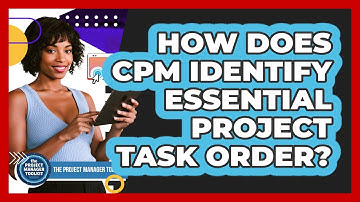 How Does CPM Identify Essential Project Task Order?