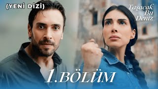 Taşacak Bu Deniz 1. Bölüm (YENİ DİZİ)
